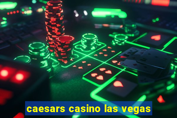 caesars casino las vegas